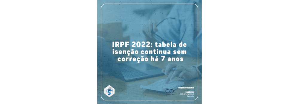 IRPF 2022: tabela de isenção continua sem correção há 7 anos